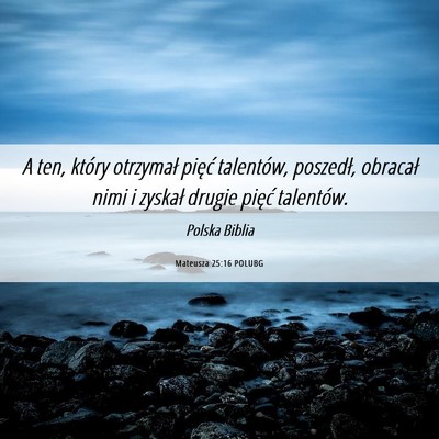 Picture 06 - Mateusza 25:16 POLUBG - A ten, który otrzymał pięć talentów, - Bible Verse Picture