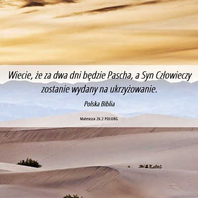 Picture 06 - Mateusza 26:2 POLUBG - Wiecie, że za dwa dni będzie Pascha, a Syn - Bible Verse Picture