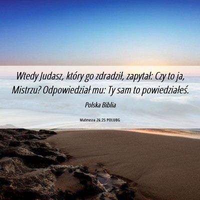 Picture 06 - Mateusza 26:25 POLUBG - Wtedy Judasz, który go zdradził, zapytał: Czy - Bible Verse Picture