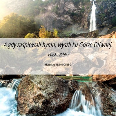 Picture 06 - Mateusza 26:30 POLUBG - A gdy zaśpiewali hymn, wyszli ku Górze - Bible Verse Picture