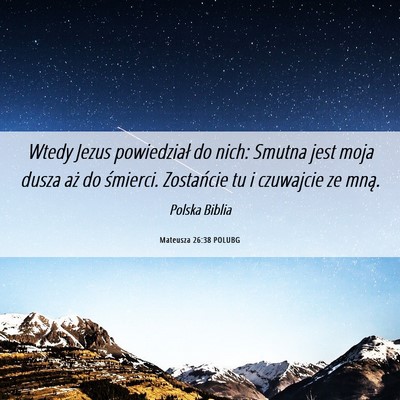 Picture 06 - Mateusza 26:38 POLUBG - Wtedy Jezus powiedział do nich: Smutna jest moja - Bible Verse Picture
