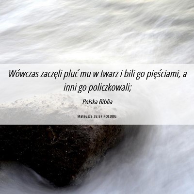 Picture 06 - Mateusza 26:67 POLUBG - Wówczas zaczęli pluć mu w twarz i bili go - Bible Verse Picture