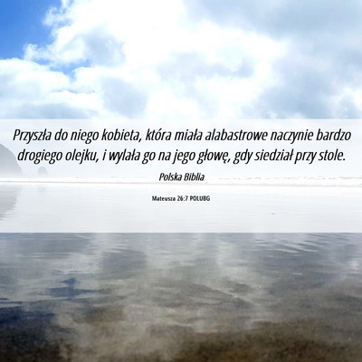 Picture 06 - Mateusza 26:7 POLUBG - Przyszła do niego kobieta, która miała - Bible Verse Picture