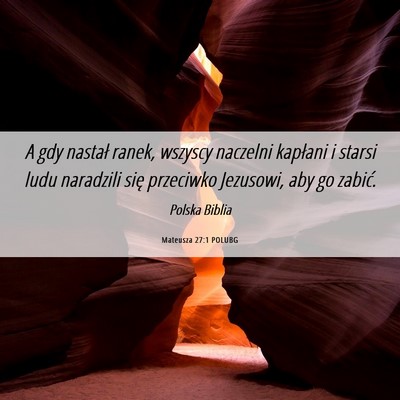 Picture 06 - Mateusza 27:1 POLUBG - A gdy nastał ranek, wszyscy naczelni kapłani i - Bible Verse Picture