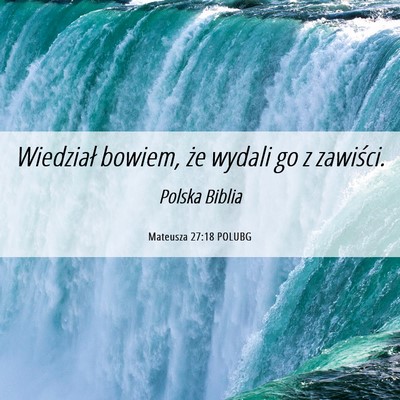 Picture 06 - Mateusza 27:18 POLUBG - Wiedział bowiem, że wydali go z - Bible Verse Picture