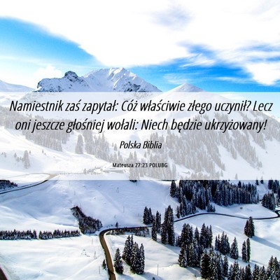 Picture 06 - Mateusza 27:23 POLUBG - Namiestnik zaś zapytał: Cóż właściwie - Bible Verse Picture