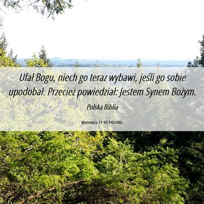 Picture 06 - Mateusza 27:43 POLUBG - Ufał Bogu, niech go teraz wybawi, jeśli go - Bible Verse Picture