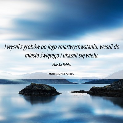 Picture 06 - Mateusza 27:53 POLUBG - I wyszli z grobów po jego zmartwychwstaniu, - Bible Verse Picture