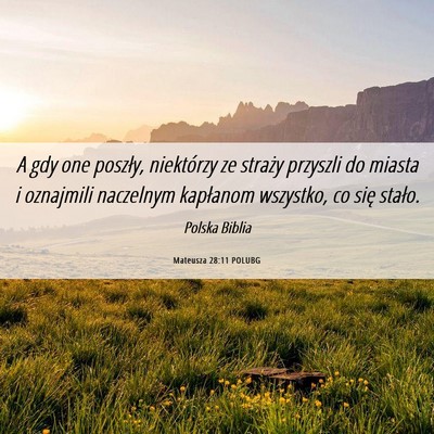 Picture 06 - Mateusza 28:11 POLUBG - A gdy one poszły, niektórzy ze straży przyszli - Bible Verse Picture