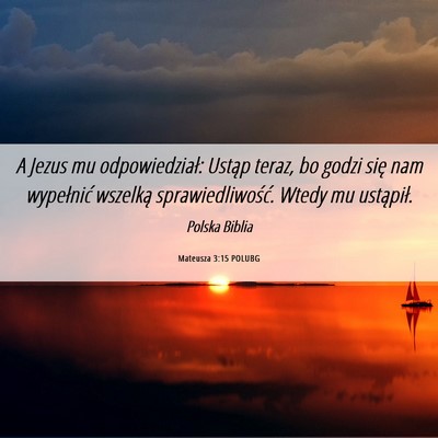 Picture 06 - Mateusza 3:15 POLUBG - A Jezus mu odpowiedział: Ustąp teraz, bo godzi - Bible Verse Picture