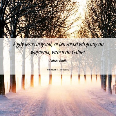 Picture 06 - Mateusza 4:12 POLUBG - A gdy Jezus usłyszał, że Jan został wtrącony - Bible Verse Picture