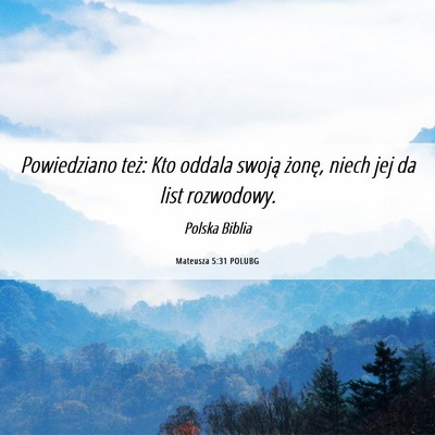 Picture 06 - Mateusza 5:31 POLUBG - Powiedziano też: Kto oddala swoją żonę, niech - Bible Verse Picture