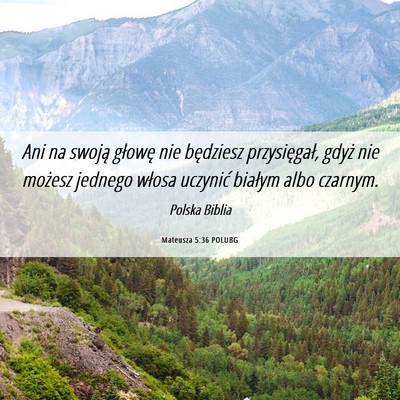 Picture 06 - Mateusza 5:36 POLUBG - Ani na swoją głowę nie będziesz przysięgał, - Bible Verse Picture