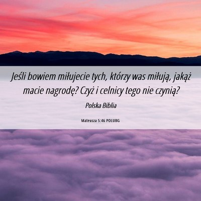 Picture 06 - Mateusza 5:46 POLUBG - Jeśli bowiem miłujecie tych, którzy was - Bible Verse Picture