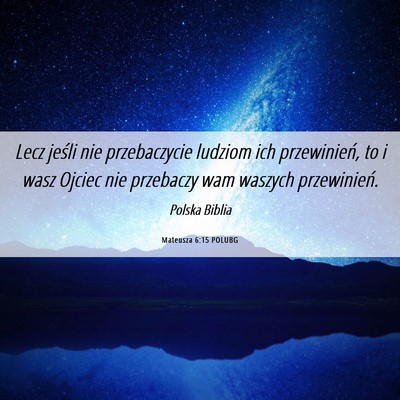 Picture 06 - Mateusza 6:15 POLUBG - Lecz jeśli nie przebaczycie ludziom ich - Bible Verse Picture