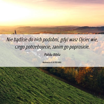 Picture 06 - Mateusza 6:8 POLUBG - Nie bądźcie do nich podobni, gdyż wasz Ojciec - Bible Verse Picture