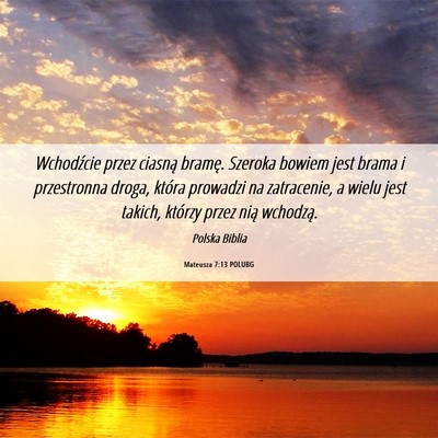 Picture 06 - Mateusza 7:13 POLUBG - Wchodźcie przez ciasną bramę. Szeroka bowiem - Bible Verse Picture