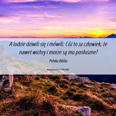 Picture 06 - Mateusza 8:27 POLUBG - A ludzie dziwili się i mówili: Cóż to za - Bible Verse Picture