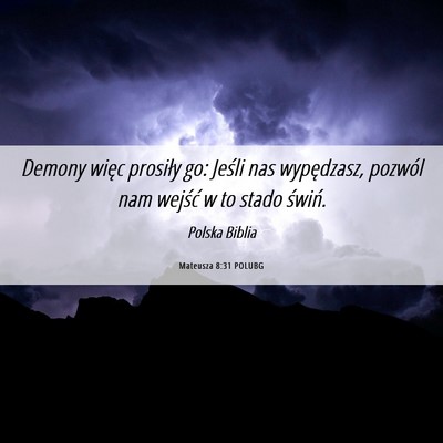 Picture 06 - Mateusza 8:31 POLUBG - Demony więc prosiły go: Jeśli nas wypędzasz, - Bible Verse Picture