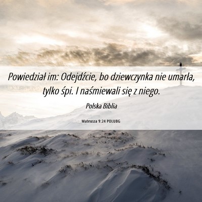 Picture 06 - Mateusza 9:24 POLUBG - Powiedział im: Odejdźcie, bo dziewczynka nie - Bible Verse Picture