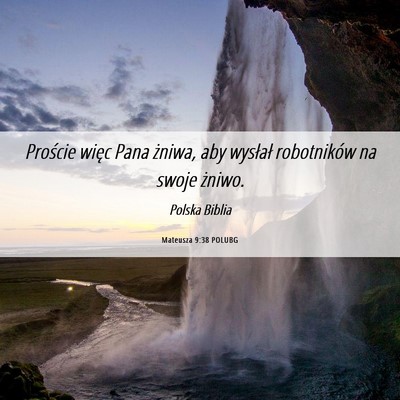 Picture 06 - Mateusza 9:38 POLUBG - Proście więc Pana żniwa, aby wysłał - Bible Verse Picture