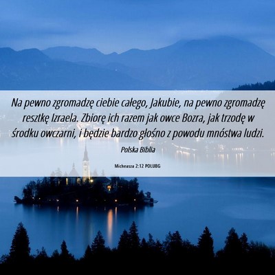 Picture 06 - Micheasza 2:12 POLUBG - Na pewno zgromadzę ciebie całego, Jakubie, na - Bible Verse Picture