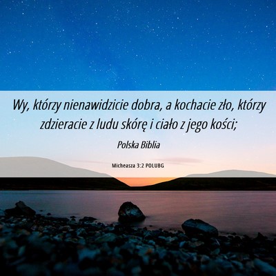 Picture 06 - Micheasza 3:2 POLUBG - Wy, którzy nienawidzicie dobra, a kochacie zło, - Bible Verse Picture