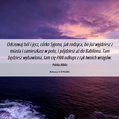 Picture 06 - Micheasza 4:10 POLUBG - Odczuwaj ból i jęcz, córko Syjonu, jak - Bible Verse Picture