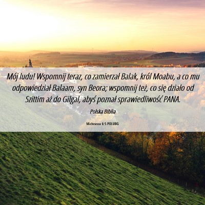 Picture 06 - Micheasza 6:5 POLUBG - Mój ludu! Wspomnij teraz, co zamierzał Balak, - Bible Verse Picture