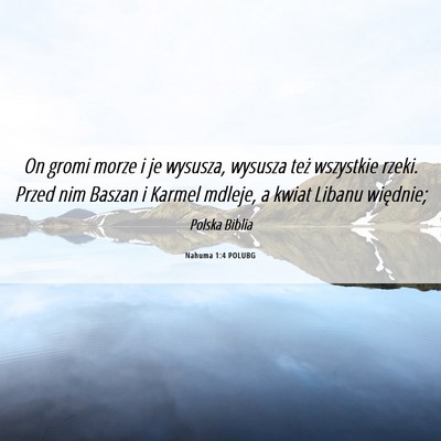 Picture 06 - Nahuma 1:4 POLUBG - On gromi morze i je wysusza, wysusza też - Bible Verse Picture