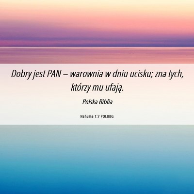 Picture 06 - Nahuma 1:7 POLUBG - Dobry jest PAN – warownia w dniu ucisku; zna - Bible Verse Picture