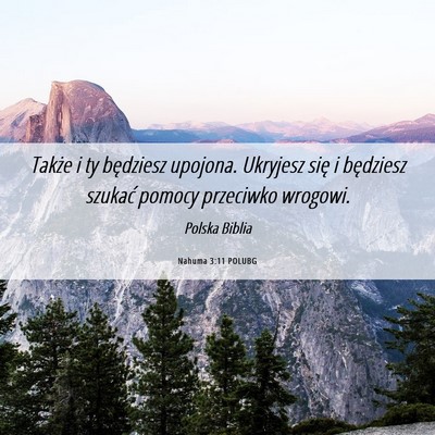 Picture 06 - Nahuma 3:11 POLUBG - Także i ty będziesz upojona. Ukryjesz się i - Bible Verse Picture