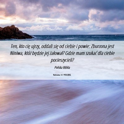 Picture 06 - Nahuma 3:7 POLUBG - Ten, kto cię ujrzy, oddali się od ciebie i - Bible Verse Picture