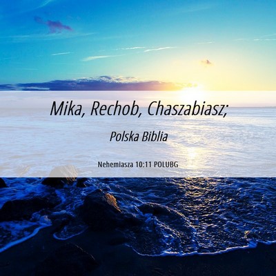 Picture 06 - Nehemiasza 10:11 POLUBG - Mika, Rechob, - Bible Verse Picture