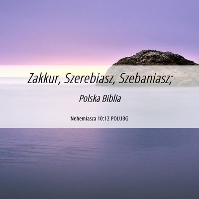 Picture 06 - Nehemiasza 10:12 POLUBG - Zakkur, Szerebiasz, - Bible Verse Picture