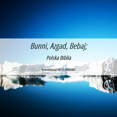 Picture 06 - Nehemiasza 10:15 POLUBG - Bunni, Azgad, - Bible Verse Picture
