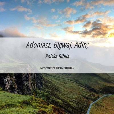 Picture 06 - Nehemiasza 10:16 POLUBG - Adoniasz, Bigwaj, - Bible Verse Picture