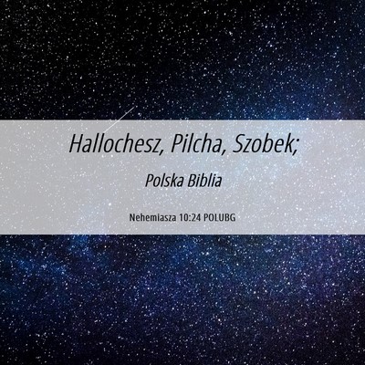 Picture 06 - Nehemiasza 10:24 POLUBG - Hallochesz, Pilcha, - Bible Verse Picture