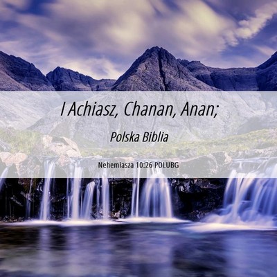 Picture 06 - Nehemiasza 10:26 POLUBG - I Achiasz, Chanan, - Bible Verse Picture