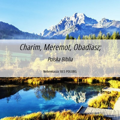 Picture 06 - Nehemiasza 10:5 POLUBG - Charim, Meremot, - Bible Verse Picture