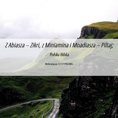 Picture 06 - Nehemiasza 12:17 POLUBG - Z Abiasza – Zikri, z Miniamina i Moadiasza – - Bible Verse Picture