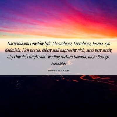 Picture 06 - Nehemiasza 12:24 POLUBG - Naczelnikami Lewitów byli: Chaszabiasz, - Bible Verse Picture