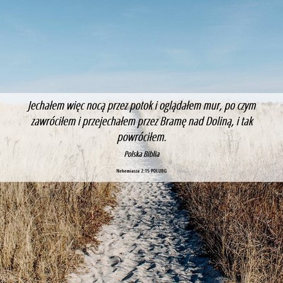 Picture 06 - Nehemiasza 2:15 POLUBG - Jechałem więc nocą przez potok i oglądałem - Bible Verse Picture