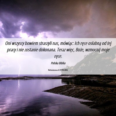 Picture 06 - Nehemiasza 6:9 POLUBG - Oni wszyscy bowiem straszyli nas, mówiąc: Ich - Bible Verse Picture