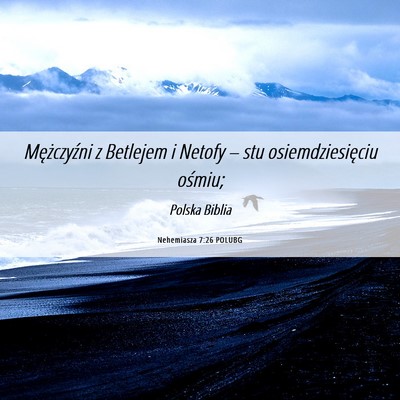 Picture 06 - Nehemiasza 7:26 POLUBG - Mężczyźni z Betlejem i Netofy – stu - Bible Verse Picture