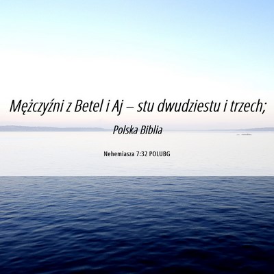 Picture 06 - Nehemiasza 7:32 POLUBG - Mężczyźni z Betel i Aj – stu dwudziestu i - Bible Verse Picture