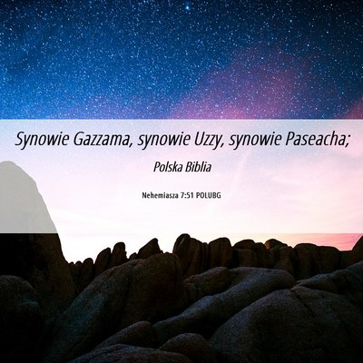 Picture 06 - Nehemiasza 7:51 POLUBG - Synowie Gazzama, synowie Uzzy, synowie - Bible Verse Picture