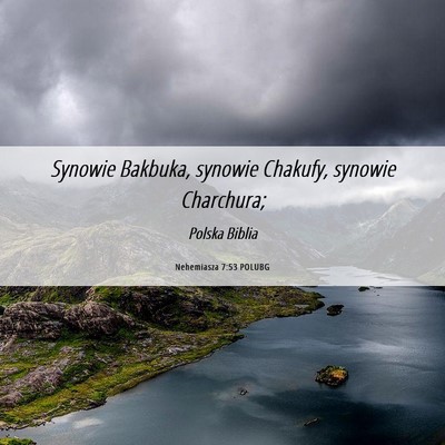 Picture 06 - Nehemiasza 7:53 POLUBG - Synowie Bakbuka, synowie Chakufy, synowie - Bible Verse Picture