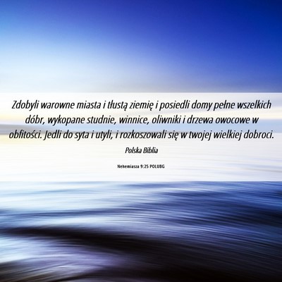 Picture 06 - Nehemiasza 9:25 POLUBG - Zdobyli warowne miasta i tłustą ziemię i - Bible Verse Picture