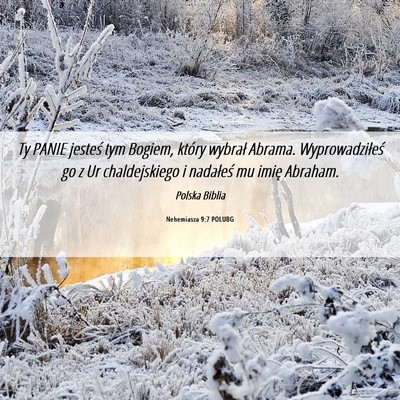 Picture 06 - Nehemiasza 9:7 POLUBG - Ty PANIE jesteś tym Bogiem, który wybrał - Bible Verse Picture